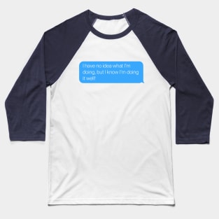 I Have No Idea What I'm Doing Baseball T-Shirt